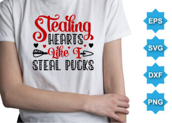 Staling Hearts Like I Steal Pucks, Happy valentine shirt print template, 14 February typography design