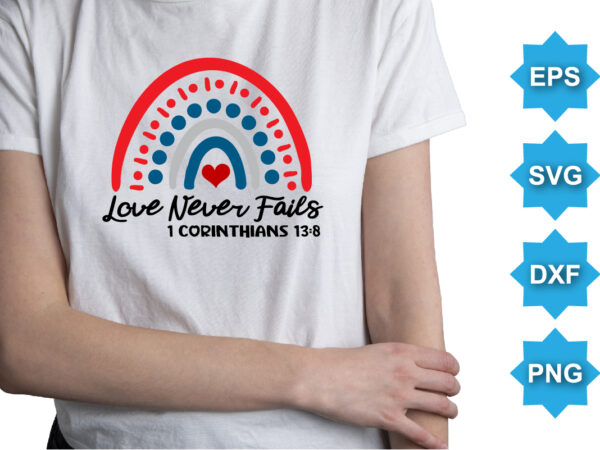 Love never fails 1 corinthians 13:8, happy valentine shirt print template, 14 february typography design