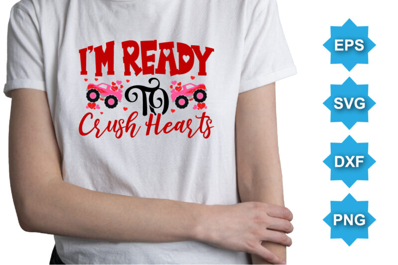 I’m Ready To Crush Hearts, Happy valentine shirt print template, 14 February typography design