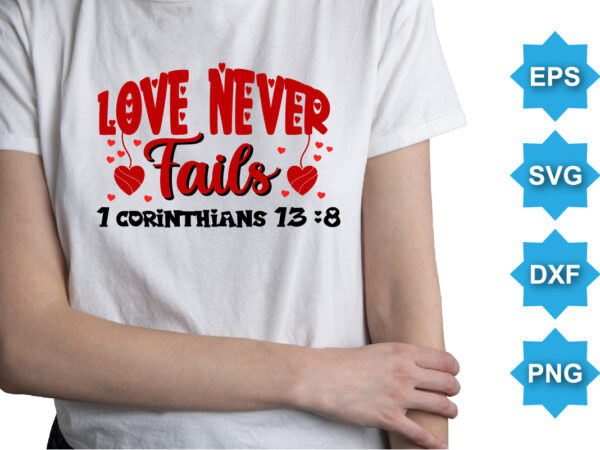 Love never fails 1 corinthians 13:8, happy valentine shirt print template, 14 february typography design