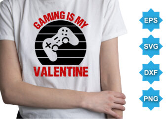 Game Is My Valentine, Happy valentine shirt print template, 14 February typography design