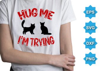 Hug Me I’m Trying, Happy valentine shirt print template, 14 February typography design