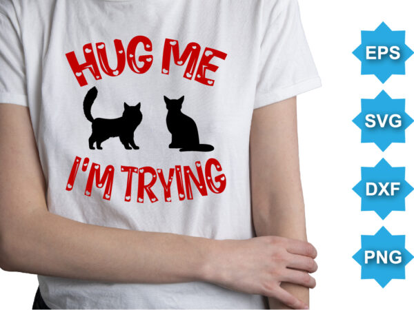 Hug me i’m trying, happy valentine shirt print template, 14 february typography design