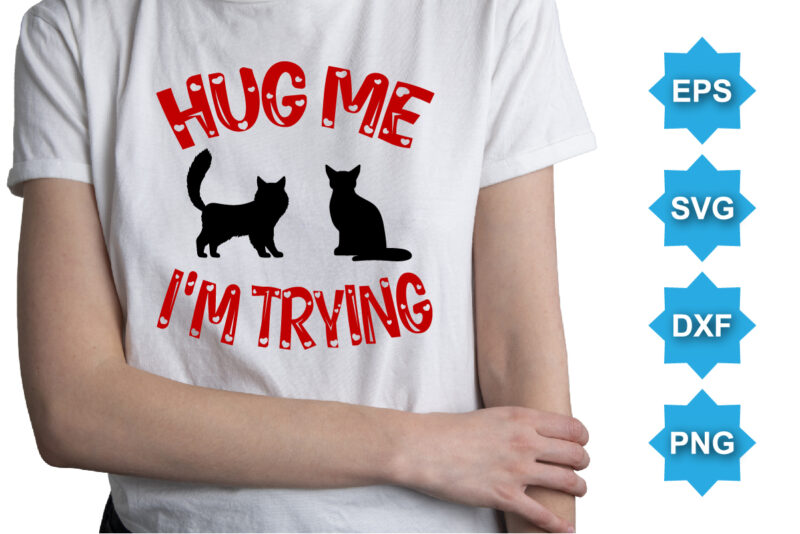 Hug Me I’m Trying, Happy valentine shirt print template, 14 February typography design