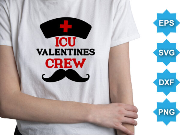 Icu valentines crew, happy valentine shirt print template, 14 february typography design