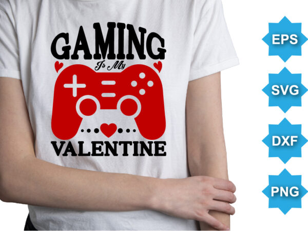 Game is my valentine, happy valentine shirt print template, 14 february typography design