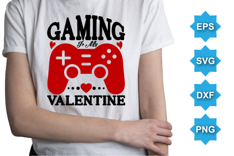 Game Is My Valentine, Happy valentine shirt print template, 14 February typography design