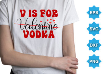 V Is For Valentine Vodka, Happy valentine shirt print template, 14 February typography design