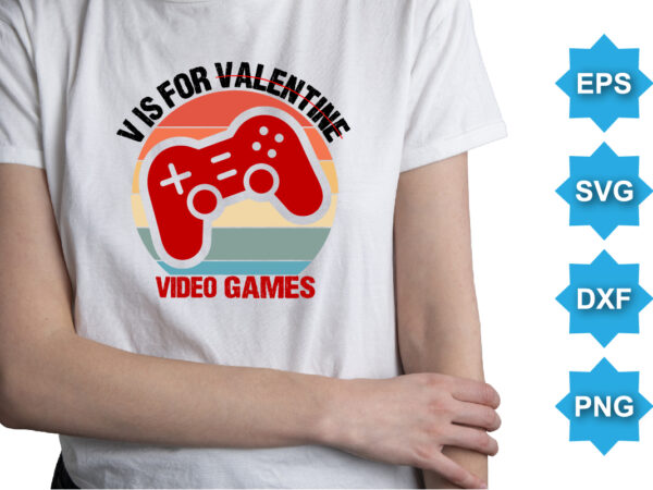 V is for valentine video games, happy valentine shirt print template, 14 february typography design
