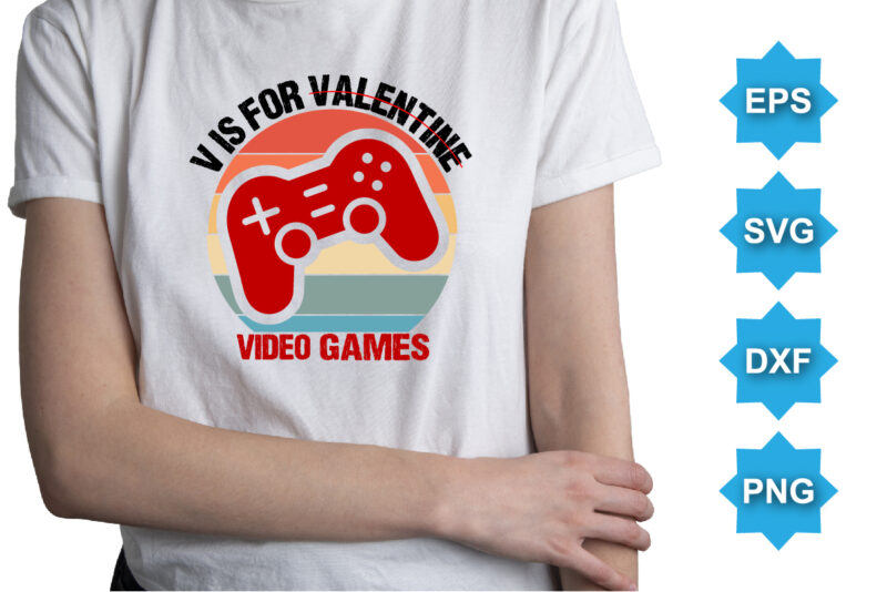 V Is For Valentine Video Games, Happy valentine shirt print template, 14 February typography design