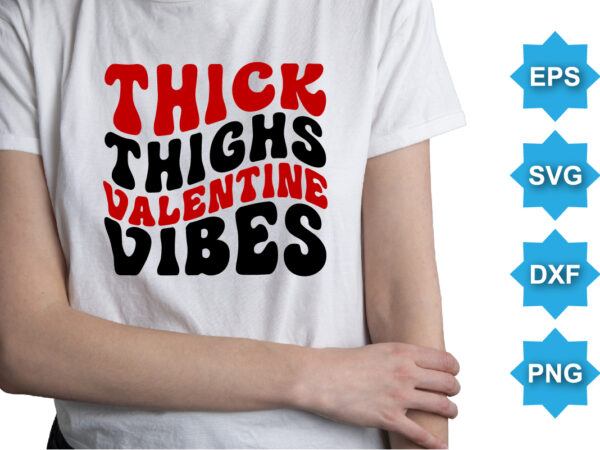 Thick thighs valentine vibes, happy valentine shirt print template, 14 february typography design