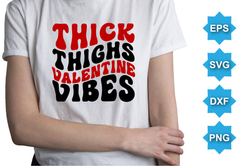 Thick Thighs Valentine Vibes, Happy valentine shirt print template, 14 February typography design