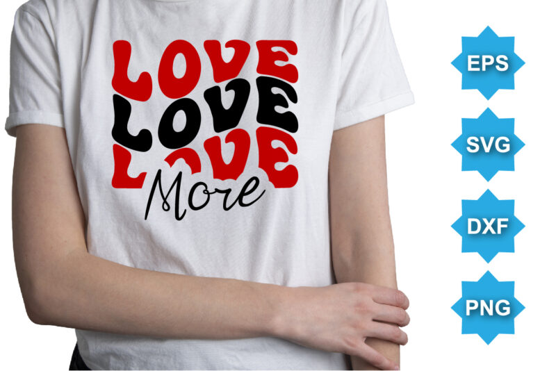 Love More, Happy valentine shirt print template, 14 February typography design