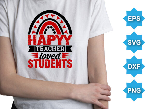 Happy teacher loved students, happy valentine shirt print template, 14 february typography design