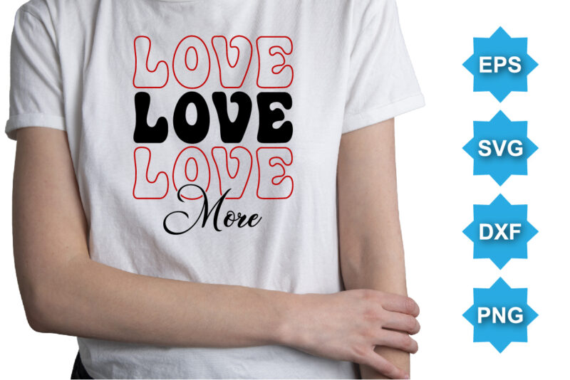 Love More, Happy valentine shirt print template, 14 February typography design