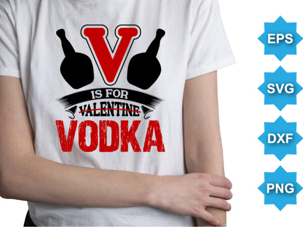 V is for valentine vodka, happy valentine shirt print template, 14 february typography design