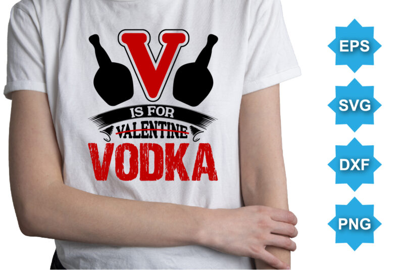 V Is For Valentine Vodka, Happy valentine shirt print template, 14 February typography design