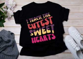 I Teach The Cutest Sweet Hearts T-SHIRT DESIGN