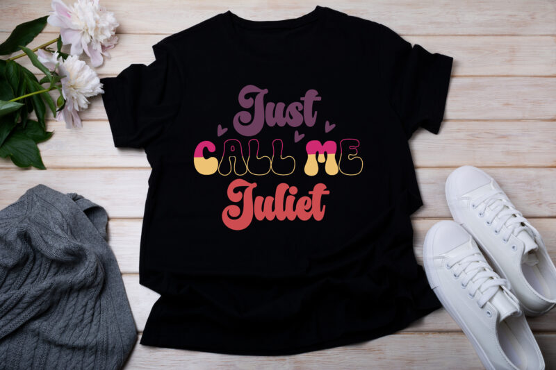 Just Call Me Juliet T-SHIRT DESIGN