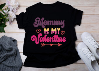 Mommy Is My Valentine T-SHIRT DESIGN
