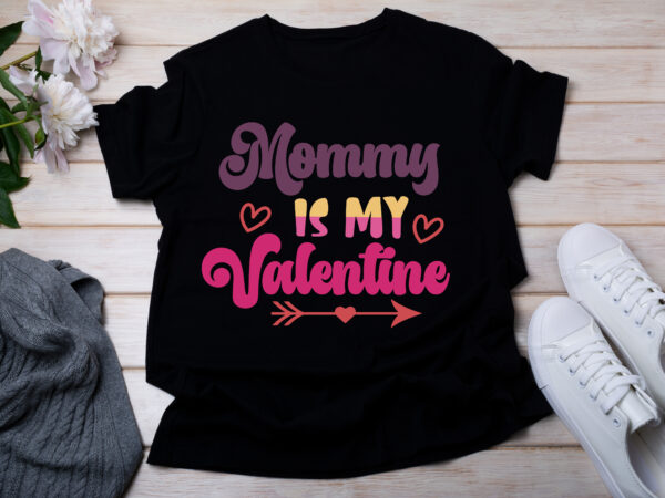 Mommy is my valentine t-shirt design