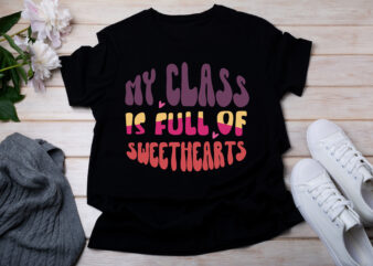 My Class Is Full Of Sweethearts T-SHIRT DESIGN