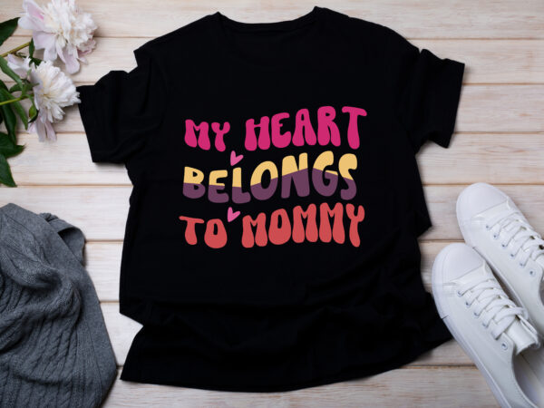 My heart belongs to mommy t-shirt design