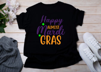Happy Almost Mardi Gras T-SHIRT DESIGN
