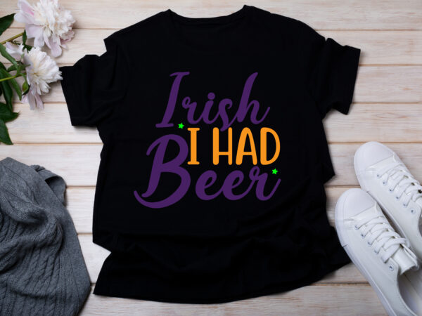 Irish i had beer t-shirt design