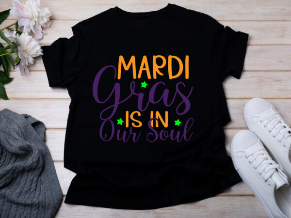 Mardi gras is in our soul t-shirt design