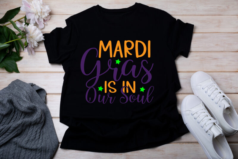 Mardi Gras Is In Our Soul T-SHIRT DESIGN