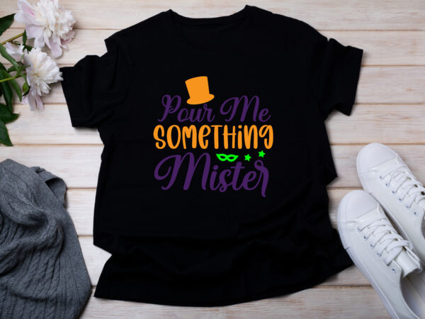 Pour me something mister t-shirt design