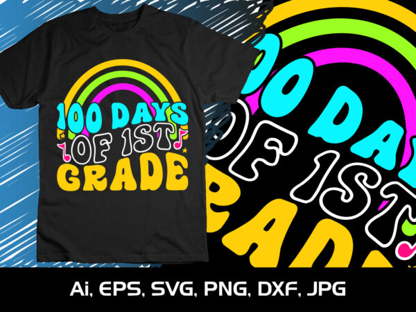 100 days of 1st grade, happy back to school day shirt print template, typography design for kindergarten pre k preschool, last and first day of school, 100 days of school shirt