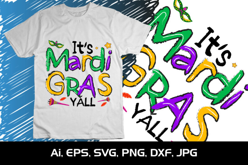 It’s Mardi Gras Y’All, Shirt Print Template, SVG, Mardi Gras Shirt, Mardi grass Design, Mardi Gras Print