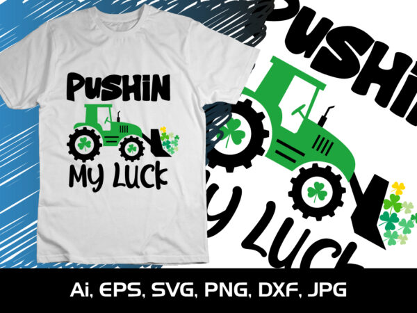Pushin my luck, st patrick’s day, shirt print template, st patrick’s truck t shirt illustration
