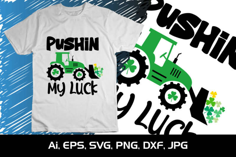 Pushin My Luck, St Patrick’s Day, Shirt Print Template, St Patrick’s Truck