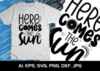 Here Comes The Sun, Summer Season, Summer 2023, Shirt Print Template, SVG, Vacation Shirt