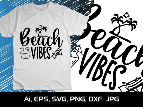 Beach vibes, summer season, summer 2023, shirt print template, svg, vacation shirt t shirt template