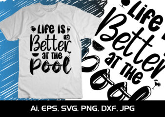 Life is Better At The Pool, Summer Season, Summer 2023, Shirt Print Template, SVG, Vacation Shirt