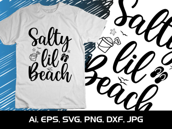 Salty lil beach, summer season, summer 2023, shirt print template, svg, vacation shirt t shirt template vector
