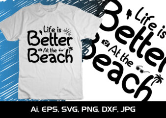 Life Is Better At the Beach, Summer Season, Summer 2023, Shirt Print Template, SVG, Vacation Shirt