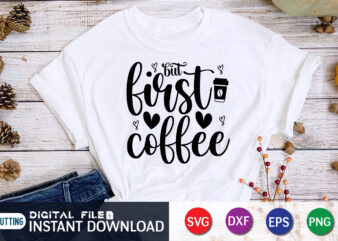 But First Coffee, Coffee Lover SVG, Coffee T-shirt Bundle, Coffee SVG, Coffee Shirt Print Template