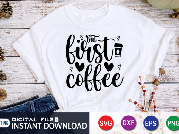 But first coffee, coffee lover svg, coffee t-shirt bundle, coffee svg, coffee shirt print template