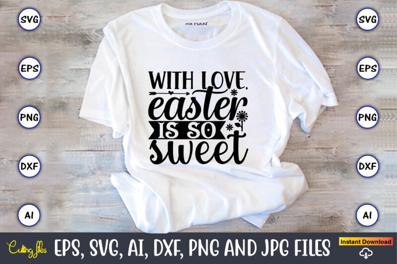 With love, easter is so sweet,Sunflower SVG Bundle, Sunflower SVG, Flower Svg, Monogram Svg, Half Sunflower Svg, Sunflower Svg Files, Silhouette, Cameo,Sunflower T-Shirt Design Bundle, T-Shirt Design Bundle, T Shirt