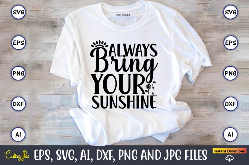 Always bring your sunshine,Sunflower SVG Bundle, Sunflower SVG, Flower Svg, Monogram Svg, Half Sunflower Svg, Sunflower Svg Files, Silhouette, Cameo,Sunflower T-Shirt Design Bundle, T-Shirt Design Bundle, T Shirt Design SVG,