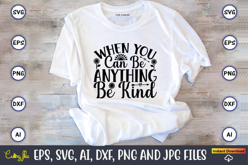 When you can be anything be kind,Sunflower SVG Bundle, Sunflower SVG, Flower Svg, Monogram Svg, Half Sunflower Svg, Sunflower Svg Files, Silhouette, Cameo,Sunflower T-Shirt Design Bundle, T-Shirt Design Bundle, T