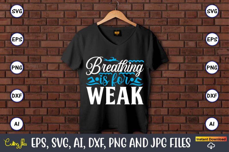 Breathing is for weak,Swimming,Swimmingsvg,Swimmingt-shirt,Swimming design,Swimming t-shirt design, Swimming svgbundle,Swimming design bundle,Swimming png,Swimmer SVG, Swimmer Silhouette, Swim Svg, Swimming Svg, Swimming Svg, Sports Svg, Swimmer Bundle,Funny Swimming Shirt, Beach T-Shirt, Summer