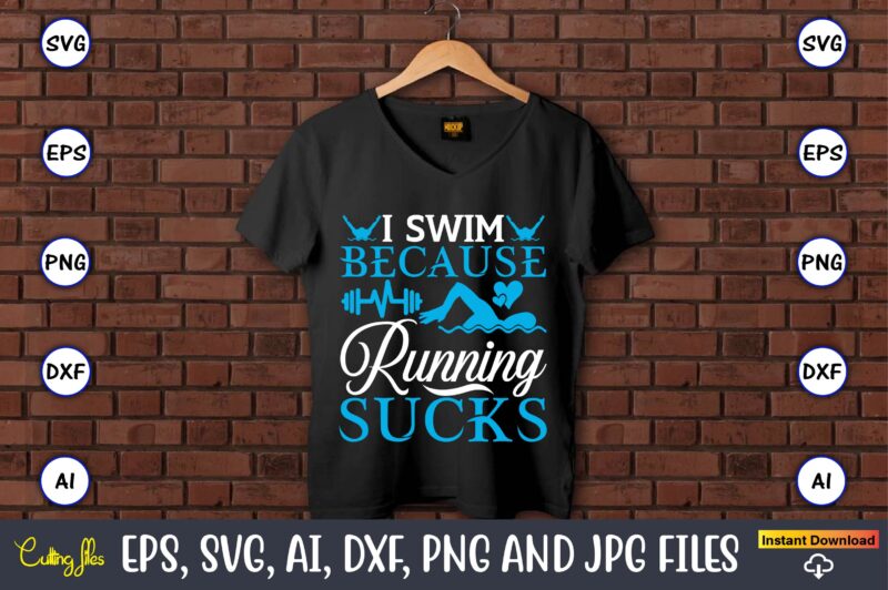 I swim because running sucks,Swimming,Swimmingsvg,Swimmingt-shirt,Swimming design,Swimming t-shirt design, Swimming svgbundle,Swimming design bundle,Swimming png,Swimmer SVG, Swimmer Silhouette, Swim Svg, Swimming Svg, Swimming Svg, Sports Svg, Swimmer Bundle,Funny Swimming Shirt, Beach T-Shirt,