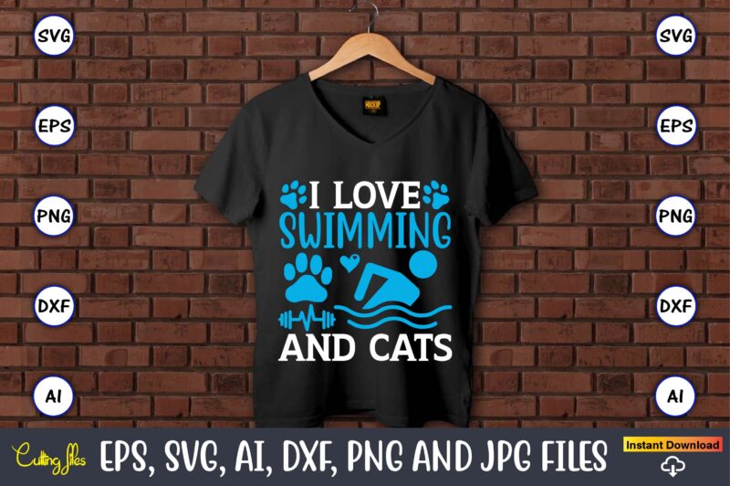 I love swimming and cats,Swimming,Swimmingsvg,Swimmingt-shirt,Swimming design,Swimming t-shirt design, Swimming svgbundle,Swimming design bundle,Swimming png,Swimmer SVG, Swimmer Silhouette, Swim Svg, Swimming Svg, Swimming Svg, Sports Svg, Swimmer Bundle,Funny Swimming Shirt, Beach T-Shirt,