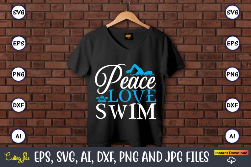 Peace love swim,Swimming,Swimmingsvg,Swimmingt-shirt,Swimming design,Swimming t-shirt design, Swimming svgbundle,Swimming design bundle,Swimming png,Swimmer SVG, Swimmer Silhouette, Swim Svg, Swimming Svg, Swimming Svg, Sports Svg, Swimmer Bundle,Funny Swimming Shirt, Beach T-Shirt, Summer Vacation